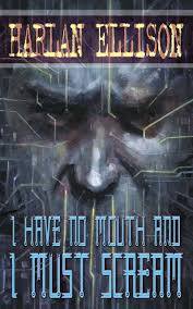 I Have No Mouth And I Must Scream скачать Harlan Ellison I Have No Mouth And I Must Scream Very Emotional And Creepy Game Very Good One Though Science Fiction Authors Harlan Ellison Creepy Games