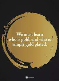 Gold Vs Gold Plated Inspirational Quotes Motivation Quitting Quotes Inspirational Quotes