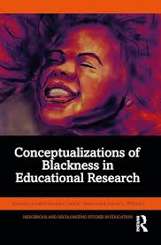 Conceptualizations of Blackness in Educational Research (Indigenous and  Decolonizing Studies in Education): hampton, rosalind, Habtom, Sefanit,  Williams, Joanna L.: 9781032441245: Amazon.com: Books