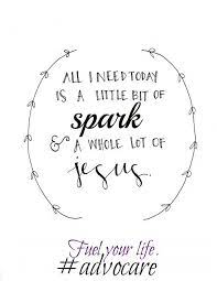 Everyone Needs A Lot Of Jesus And A Little Advocare Spark Advocare 24dc Spark Https Www Advocare Com 140635670 Quotes Words Inspirational Words