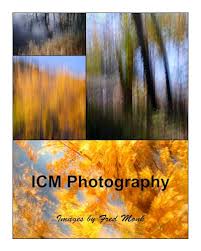 ICM Photography: Intentional camera Movement by Fred Monk