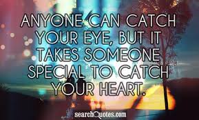 The beauty of a person must be seen from in his/her eyes, because that is the doorway to their heart, the place where love resides. You Catch My Eye Quotes Quotations Sayings 2021