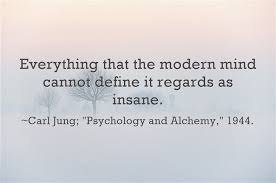 Everything That The Modern Mind Cannot Define It Regards As Insane Be Yourself Quotes Quotes Psychology