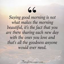 Inspirational Good Morning Quotes Sayings With Images The Right Messages Nice good morning quotes with images.