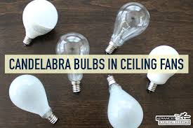 When installing a ceiling fan, first shut off the power to the light fixture and remove the shade and light bulb. Why Ceiling Fans Have Candelabra Bulbs Explained Advanced Ceiling Systems