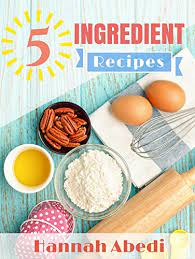 Two of my favorite 'discoveries'. 5 Ingredient Recipes All Recipes Are Five Ingredients Or Less Simple Easy Recipes For Your Family To Enjoy 5 Ingredient Cookbooks Book 1 English Edition Ebook Abedi Hannah Amazon De Kindle Shop