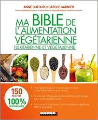 Ma Bible De L Alimentation Vegetarienne Flexitarienne Et Vegetalienne Alimentation Vegetarienne Alimentation Vegetarien