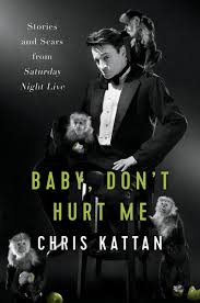 Chris Kattan S New Book Baby Don T Hurt Me Stories And Scars From Saturday Night Live Will Be Published May 7 2019 Livefromnewyork