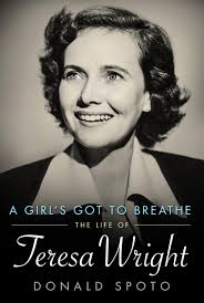 A Girl's Got To Breathe: The Life of Teresa Wright (Hollywood Legends  Series): Spoto, Donald: 9781628460452: Amazon.com: Books