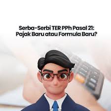 Serba-Serbi TER PPh Pasal 21: Pajak Baru atau Formula Baru?