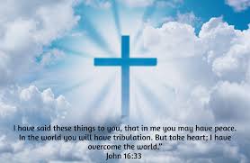 Check spelling or type a new query. I Have Told You These Things So That In Me You May Have Peace In This World You Will Have Trouble But Take Heart I Have Overcome The World John 16 33 Versesoftheday