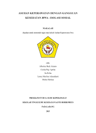Klien mungkin merasa di tolak, tidak di terima, kesepian dan tidak mampu membina hubungan yang berarti dengan orang lain (yosep, 2011). 242426173 Asuhan Keperawatan Jiwa Isolasi Sosial Pdf