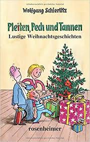 Schöne und lustige weihnachtsgedichte und sprüche für kinder und erwachsene. Pleiten Pech Und Tannen Lustige Weihnachtsgeschichten Amazon De Wolfgang Schierlitz Bucher