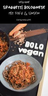 Vegane Spaghetti Bolognese Mit Tofu Linsen Frau Janik Spaghetti Bolognese Rezepte Tofu