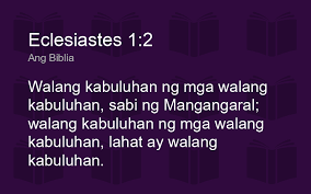 .ang kabuluhan ng pamumuhay at karanasang panlipunan bilang laboratoryo ng kaalaman at ang kakayahang magluwal ng iba pang kaalaman at kabuluhan lampas sa saklaw ng larangang ito. Eclesiastes 1 2 Tlab Walang Kabuluhan Ng Mga Walang Kabulu