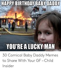 This free original version by 1 happy birthday replaces the traditional happy birthday to you song and can be downloaded free as a mp3, posted to facebook or sent as a birthday link. Happy Birthday Babydaddy 38 You Re Alucky Man Memegenerator Net 30 Comical Baby Daddy Memes To Share With Your Gf Child Insider Baby Daddy Meme On Me Me