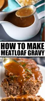 How To Make Meatloaf Gravy In 2020 Easy Homemade Meatloaf How To Make Meatloaf Meatloaf With Gravy