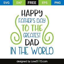 When is happy fathers day 2020? Happy Father S Day To The Greatest Dad In The World Lovesvg Com