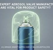 Why Expert Aerosol Valve Manufacturers Are Vital for Product ...