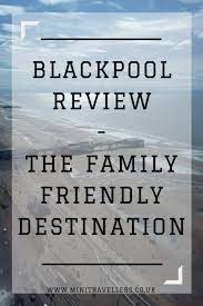Is Blackpool A Family Friendly Destination Mini Travellers Family Travel Family Holiday Tips Family Travel Blackpool Family Weekend