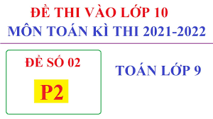 Thí sinh thi vào lớp 10 đến trường theo luồng, chỗ ngồi trong phòng thi theo sơ đồ zigzag và ngồi dự thi ở các vị. Ä'á» Thi Tuyá»ƒn Sinh Vao Lá»›p 10 Mon Toan NÄƒm 2021 2022 Phong Ä'áº¡i Tá»« Thai Nguyen Toan Lá»›p 9 Ä'á» 02 P3 Youtube