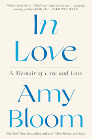 In Love: A Memoir of Love and Loss by Amy Bloom | Goodreads