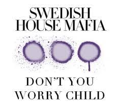 Swedish house mafia ft john martin don t you worry child. Don T You Worry Child Wikipedia