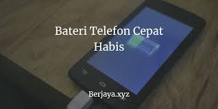 Cara Mudah Baiki Bateri Telefon Cepat Habis