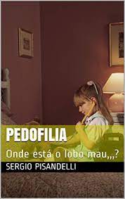 Adults whose primary sexual attraction is for. Amazon Com Pedofilia Onde Esta O Lobo Mau Portuguese Edition Ebook Pisandelli Sergio Kindle Store