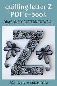 Quilling lowercase letters abc alphabet pattern templates and tutorial. Welcome To Paper Zen Cecelia Louie Quilling Uppercase Letter Z Dragonfly Pattern And Tutorial