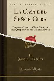 Spa, gastronomía, excursiones y todo lo que imagines. La Casa Del Senor Cura Disparate Comico En Tres Actos Y En Prosa Inspirado En Una Novela Espanola Classic Reprint Spanish Edition Dicenta Joaquin 9780364708705 Amazon Com Books