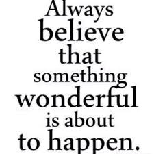 Always Believe That Something Wonderful Is About To Happen In Hindi Usko Aina Etta Jotain Ihmeellisen Ihanaa On Tapahtumassa Kohta Live It Everyday From Shesgotclients Com Thanks Ri Inspirational Words Quotable Quotes Words