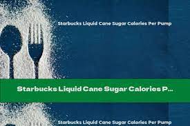 Starbucks Liquid Cane Sugar Calories Per Pump This Nutrition