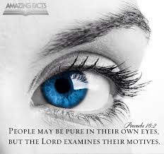 Proverbs 16 2 People May Be Pure In Their Own Eyes But The Lord Examines Their Motives Scripture Pictures Proverbs Book Of Proverbs
