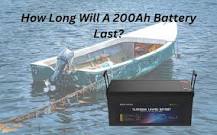 How Long Will A 200Ah Battery Last? - Delong Energy