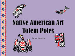 Native American Art Totem Poles Ppt Download Gyáaʼaang) are monumental carvings, a type of northwest coast art, consisting of poles, posts or pillars, carved with symbols or figures. native american art totem poles ppt