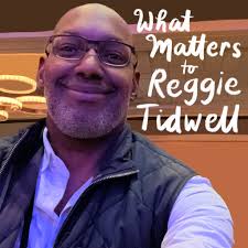 What Matters to Reggie Tidwell