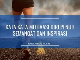 Ingin menambah semangat yang sedang luntur? 125 Kata Kata Motivasi Diri Penuh Semangat Dan Inspirasi Kita Punya