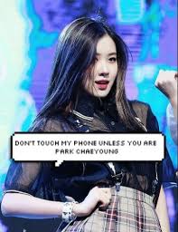 Don T Touch My Phone Unless You Are Park Chaeyoung Dont Touch My Phone Wallpapers Dont Touch Touch Me