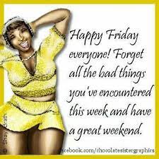 Good morning happy friday gods. Friday Friday Quotes Funny Its Friday Quotes Black Girl Quotes