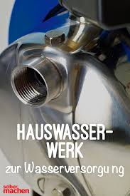 Hauswasserwerk Alternative Wasserversorgung Wasserwerk Wasserversorgung Hausrenovierung