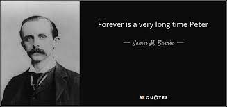 Forever is a long time quote. James M Barrie Quote Forever Is A Very Long Time Peter