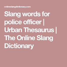 Slang Words For Police Officer Urban Thesaurus The Online Slang Dictionary Slang Words Thesaurus Words