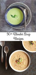 Explore Over 50 Free Blender Soup Recipes Vitamix Soup Recipes Vitamix Soup Blender Soup