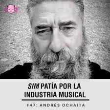 Simpatía por la industria musical #47: Andrés Ochaita by Simpatía por la  industria musical