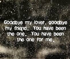 Goodbye My Friend You Have Been The One For Me James Blunt Goodbye My Lover I Love This Song Even Tho I Cry Sometimes When I Listen To It Shinedown Lyrics Staind Lyrics Music Quotes