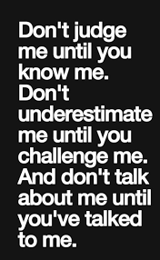 This Is Rhe Quote Cassidy Lives By She Hates When People Judge Her Or Others Without Knowing Them Words Quotes Me Quotes Quotations