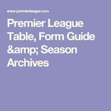 Premier League Table Form Guide Amp Season Archives Premier League Table League Table Premier League