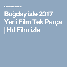 Bugday Izle 2017 Yerli Film Tek Parca Hd Film Izle Film