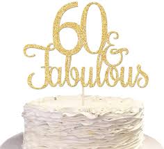 Made by aimeejane cake design Amazon Com 60th Birthday Cake Topper 60 Fabulous Double Sided Gold Glitter Toys Games